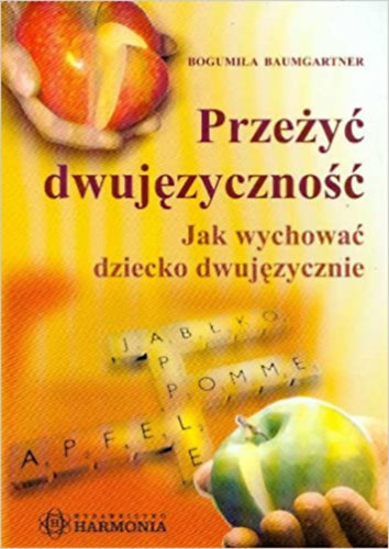 Bogumi�a (Bogumila) Baumgartner - Prze�y� dwuj�zyczno��: Jak wychowa� dziecko dwuj�zycznie