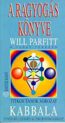 Fordította: Boreczky Elemér Will Parfitt - Kabbala - A ragyogás könyve: a tudat térképe (Titkos tanok) - The Elements of the Qabalah