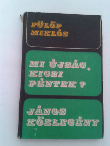 F�l�p Mikl�s - Mi �js�g,kicsi p�ntek? J�nos k�zleg�ny