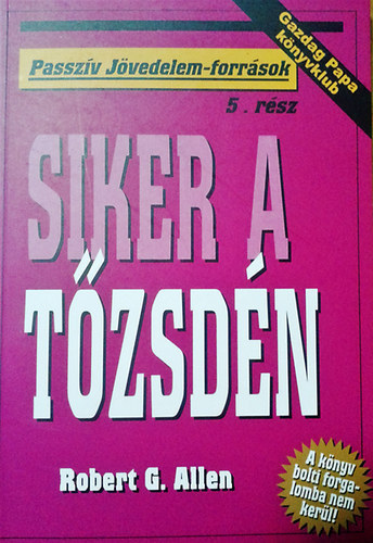 Robert G. Allen - Siker a tőzsdén (Passzív jövedelem-források)