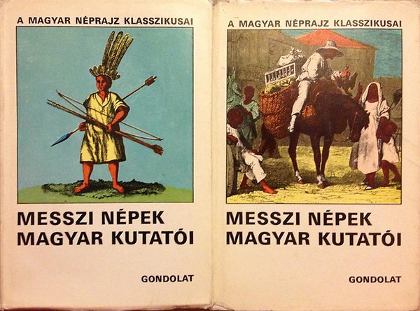Boglár Lajos - Ecsedy Csaba - Hegyi Imre - Messzi népek magyar kutatói I-II. - Az egyetemes néprajz magyar előfutárai és művelői