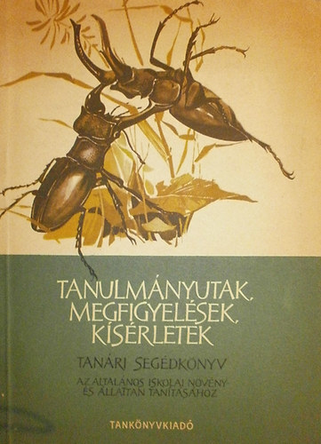 Ol�h J�zsef-Juh�sz Lajos-Edel�nyi B�la szerk. - Tanulm�nyutak n�v�ny- �s �llattani megfigyel�sek, k�s�rletek