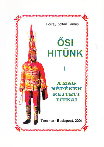 Forray Zolt�n Tam�s - �si hit�nk I.- A Mag n�p�nek rejtett titkai