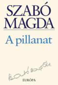 Szab Magda - A pillanat