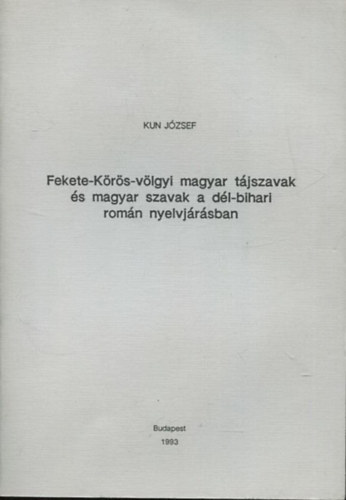 Kun Jzsef - Fekete-Krs-vlgyi magyar tjszavak s magyar szavak a dl-bihari romn nyelvjrsban