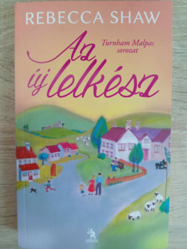 Fencsik Tamás Rebecca Shaw (ford.) - Az új lelkész - Turnham Malpas sorozat 1. (The New Rector)