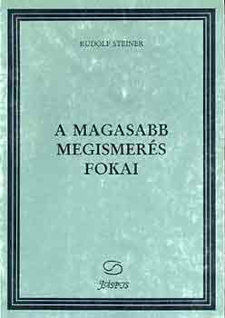 Rudolf Steiner - A magasabb megismers fokai