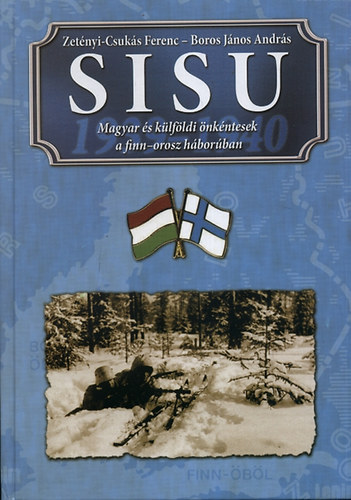 Boros Jnos Andrs; Zetnyi Csuks Ferenc - SISU - Magyar s klfldi nkntesek a finn-orosz hborban