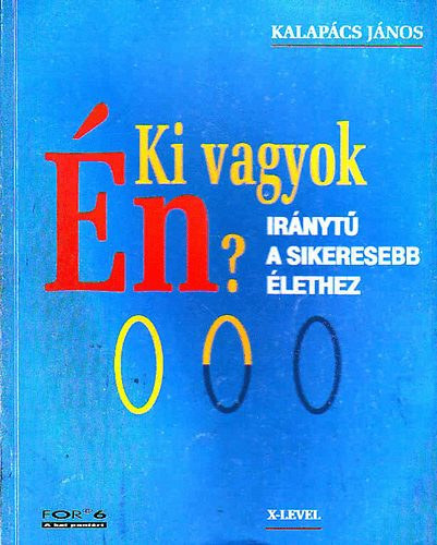 Kalapcs Jnos - Ki vagyok n? Irnyt a sikeresebb lethez
