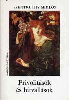 Szentkuthy MIkl�s - Frivolit�sok �s hitvall�sok