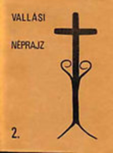 Dank� Imre  (szerk.); K�ll�si Imola (szerk.) - Vall�si n�prajz II. - Protest�ns egyh�zi forr�sok, kutat�k, hagyom�nyok (Tanulm�nygy�jtem�ny)