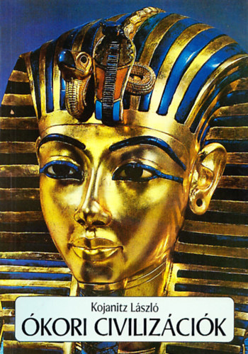 Kojanitz László - Ókori civilizációk (Történelem tankönyv az ált. isk. 5. oszt. számára)