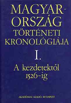 Benda K�lm�n - Magyarorsz�g t�rt�neti kronol�gi�ja a kezdetekt�l 1526-ig I.