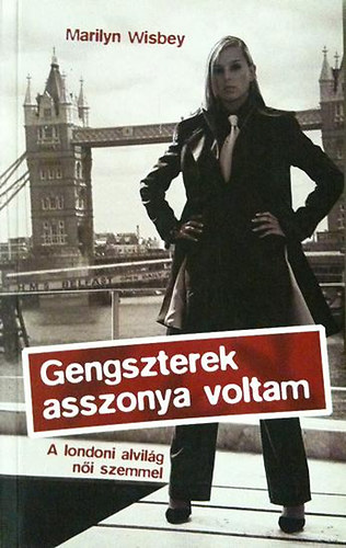 Marilyn Wisbey - Gengszterek asszonya voltam-A londoni alvilg ni szemmel