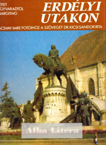 Szacsvay I.-Dr. Kicsi S. - Erd�lyi utakon I.: Nagyv�radt�l A Hargit�ig