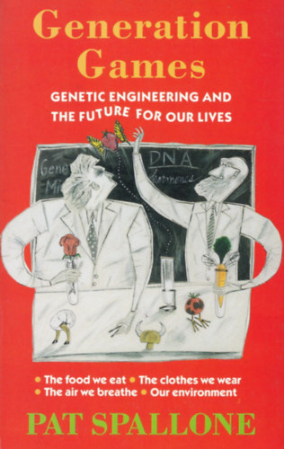 Pat Spallone - Generation Games genetic engineering and the Future for Our Lives
