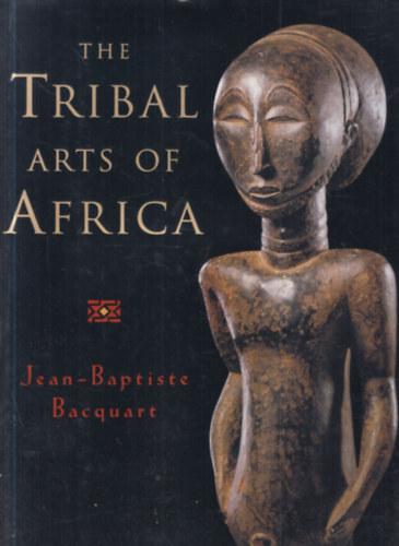 Jean-Baptiste Bacquart - The tribal arts of Africa