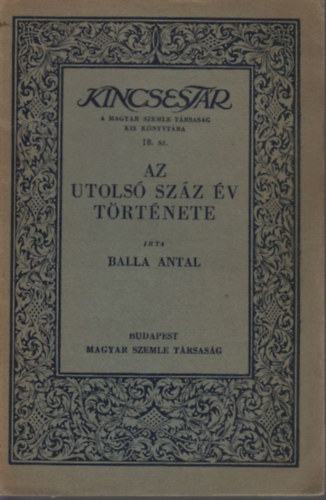 Balla Antal - Az utols szz v trtnete (A Magyar szemle kincsestra 18.)