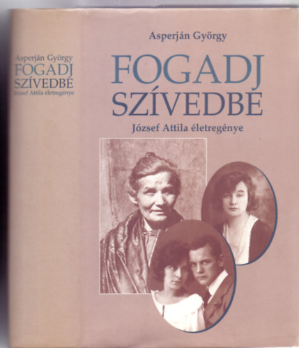 Szerkeszt: Szab B. Istvn Asperjn Gyrgy - Fogadj szvedbe - Jzsef Attila letregnye