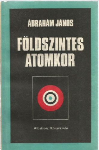 Ábrahám János - Földszintes atomkor