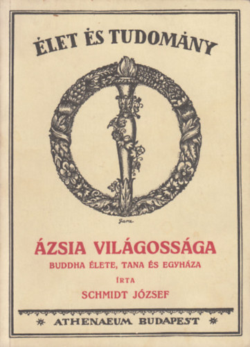 Schmidt J�zsef - �zsia vil�goss�ga - Buddha �lete, tana �s egyh�za