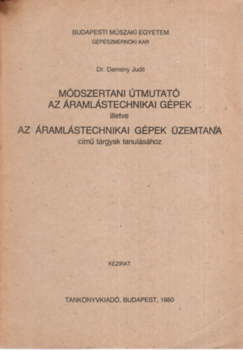 Dr. Demny Judit - Mdszertani tmutat az ramlstechnikai gpek illetve az ramlstechnikai gpek zemtana cm trgyak tanulshoz -Budapesti Mszaki Egyetem  Gpszmrnki Kar 1980