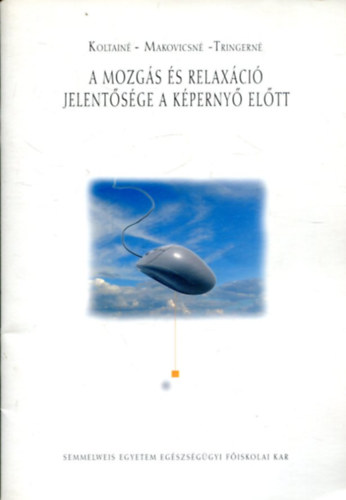 Dr. Makovicsné, Koltai Endréné Tringer Lászlóné - A mozgás és relaxáció jelentősége a képernyő előtt