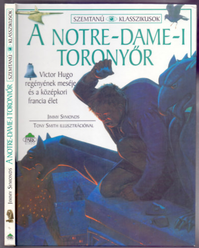 Tony Smith illusztr�ci�ival Jimmy Symonds - A Notre-Dame-i torony�r (Szemtan� Klasszikusok)