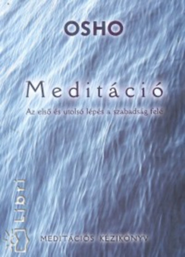 Osho - Medit�ci� - Az els� �s utols� l�p�s a szabads�g fel�