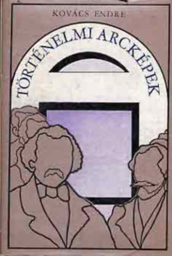 Kovács Endre - Történelmi arcképek (Kovács)