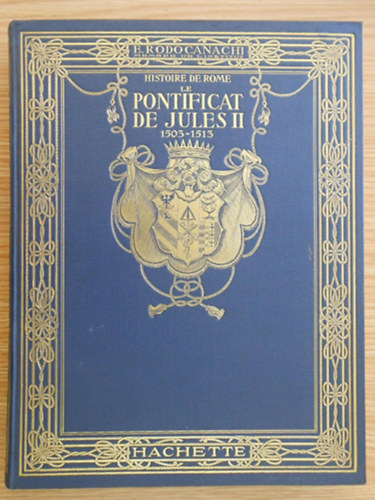 E. Rodocanachi - Histoire de Rome le Pontificat de Jules II 1503-1513
