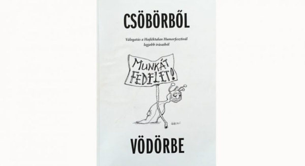 Selmeczi Tibor (főszerk.) - Csöbörből vödörbe - Válogatás a Hajléktalan Humorfesztivál legjobb írásaiból