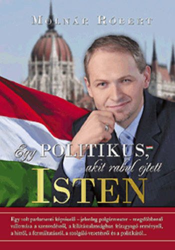 Moln�r R�bert - Egy politikus, akit rabul ejtett Isten