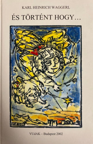 Karl Heinrich Waggerl - �s t�rt�nt hogy... Und es begab sich...