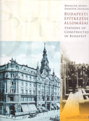 Demeter Zsuzsanna Branczik M�rta - Budapesti �p�tkez�sek �llom�sai -Stations of constructions in Budapest