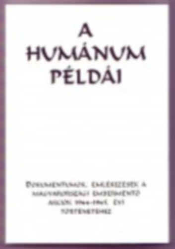 Szita Szabolcs  (szerk) - A humnum pldi - Dokumentumok, emlkezsek a magyarorszgi emberment akcik 1944-1945. vi trtnethez