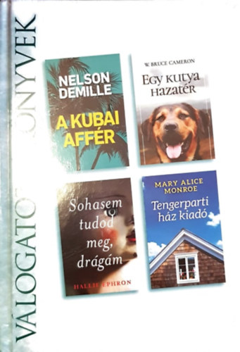 W. Bruce Cameron, Hallie Ephron, Mary Alice Monroe Nelson DeMille - Reader's Digest V�logatott k�nyvek - A Kubai aff�r, Egy kutya hazat�r, Sohasem tudod meg, dr�g�m, Tengerparti h�z kiad�