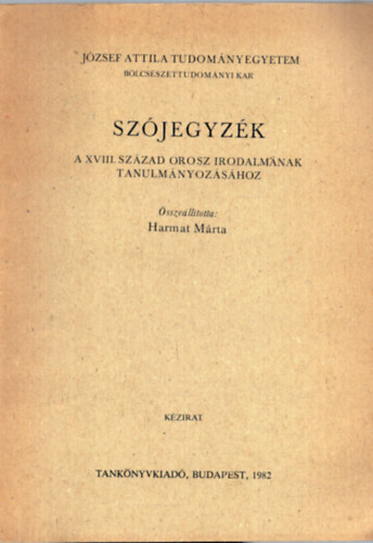 Harmat M�rta - Sz�jegyz�k a XVIII. sz�zad orosz irodalm�nak tanulm�nyoz�s�hoz - J�zsef Attila Tudom�nyegyetem B�lcs�szettudom�nyi Kar 1981