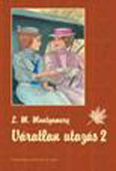 Lucy Maud Montgomery - V�ratlan utaz�s 2.