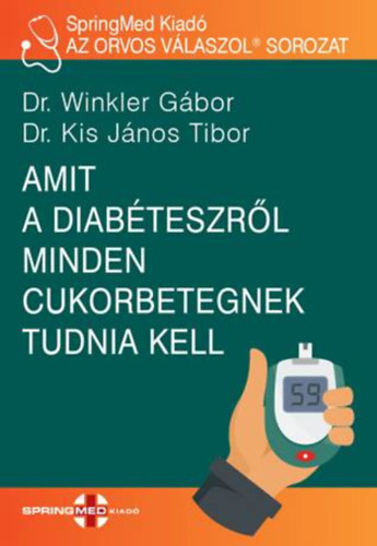 Dr. Dr. Kis Jnos Tibor Winkler Gbor - Amit a diabteszrl minden cukorbetegnek tudnia kell
