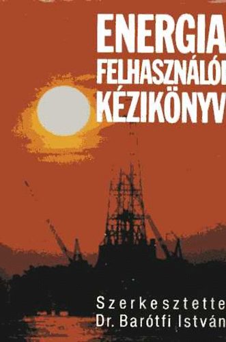 Dr. Barótfi István (szerk.) - Energiafelhasználói kézikönyv