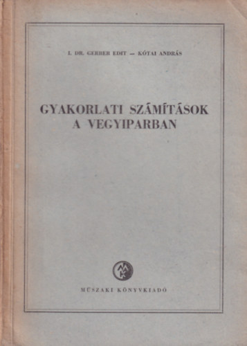 I. Dr. Gerber Edit, Ktai Andrs - Gyakorlati szmtsok a vegyiparban