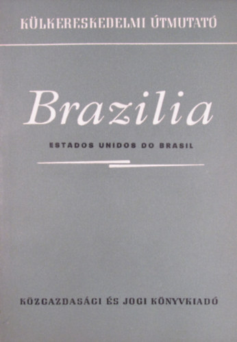 Szerzői munkaközösség - Brazília - Estados Unidos do Brasil (Külkereskedelmi útmutató)