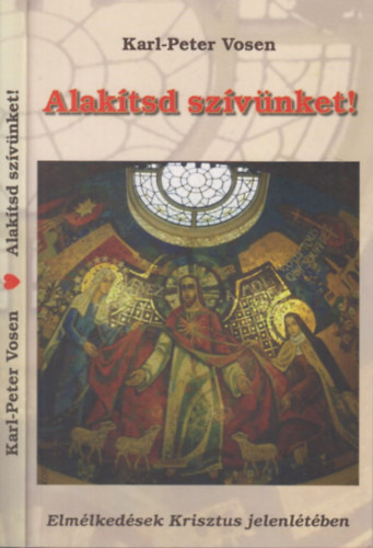 Karl-Peter Vosen - Alaktsd szvnket! - Elmlkedsek Krisztus jelenltben