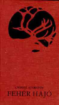 Csingiz Ajtmatov - Feh�r haj�