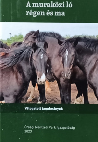 Szerk.: Kovács-Mesterházy Zoltán Németh Csaba - A muraközi ló régen és ma - Válogatott tanulmányok