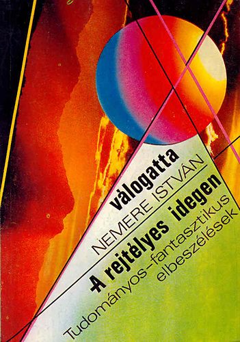 Nemere István (szerk) - A rejtélyes idegen - Tudományos-fantasztikus elbeszélések