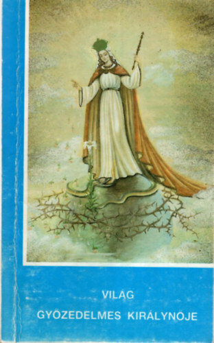Regina Mundi Victoriosa - A vilg gyzedelmes kirlynje