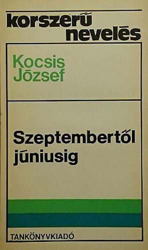 Kocsis Jzsef - Korszer nevels-Szeptembertl jniusig