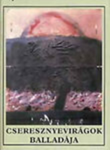Cseresznyevir�gok ballad�ja - Szlov�k k�lt�k antol�gi�ja